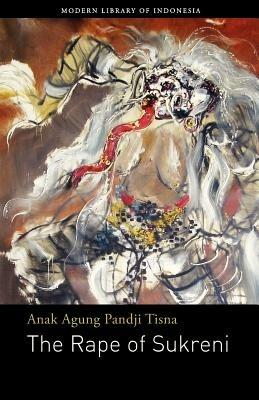 The Rape of Sukreni: Novel - Anak Agung Pandji Tisna - cover