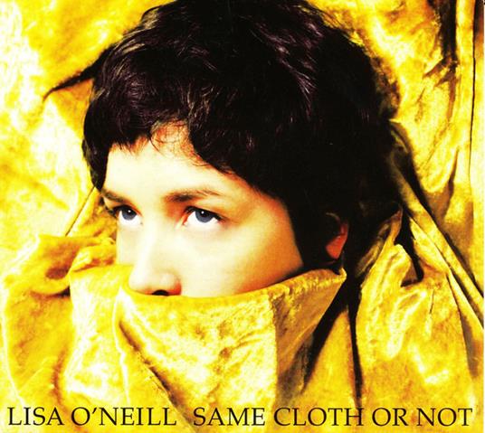 Same Cloth Or Not - CD Audio di Lisa O'Neill