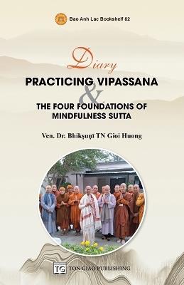 Diary: Practicing Vipassana & The Four Foundations Of Mindfulness Sutta - Tn Gioi Huong Ven Bhik&#7779u&#7751&#299 - cover