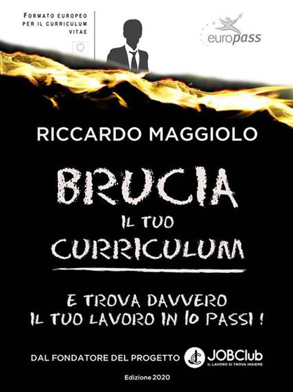 Brucia il tuo curriculum. E trova davvero il tuo lavoro in 10 passi! - Riccardo Maggiolo - ebook