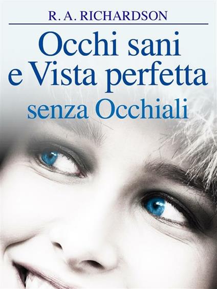 Occhi sani e vista perfetta senza occhiali - Ralph A. Richardson,David De Angelis - ebook