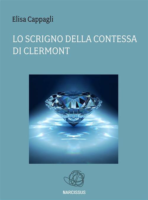 Lo scrigno della contessa di Clermont - Elisa Cappagli - ebook