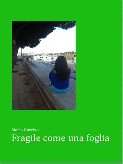 Fragile come una foglia - Maria Narciso - ebook