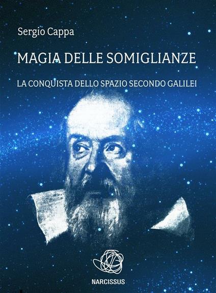 Magia delle somiglianze. La conquista dello spazio secondo Galilei - Sergio Cappa - ebook