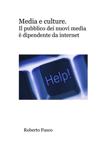 Media e culture. Il pubblico dei nuovi media si fa di internet - Roberto Fusco - ebook