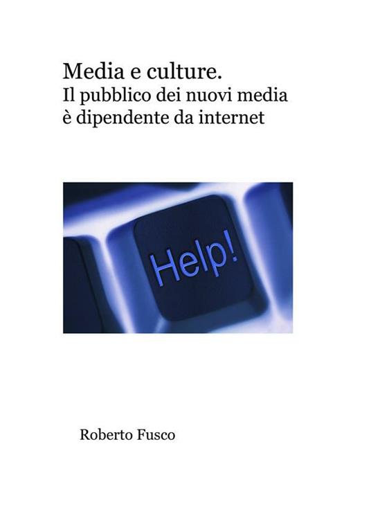 Media e culture. Il pubblico dei nuovi media si fa di internet - Roberto Fusco - ebook