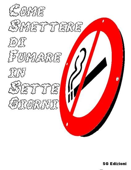 Come smettere di fumare in sette giorni - Gianni Serafini - ebook