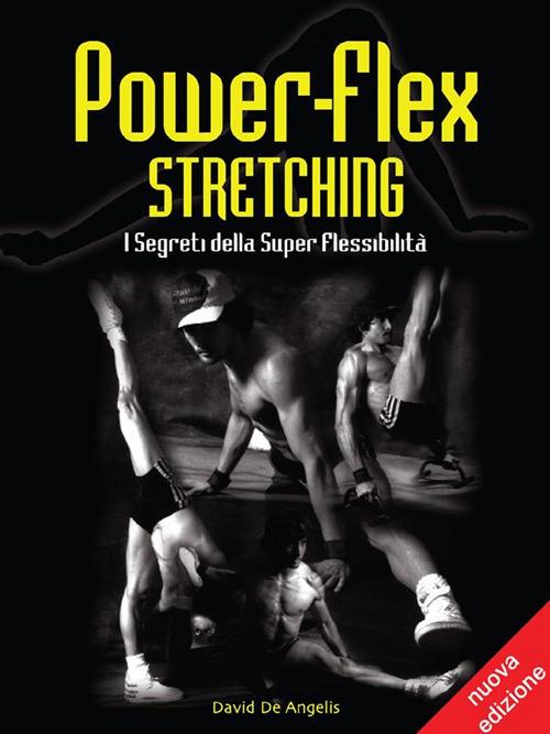 Power-flex stretching. I segreti della super flessibilità. Ediz. ampliata - David De Angelis - ebook