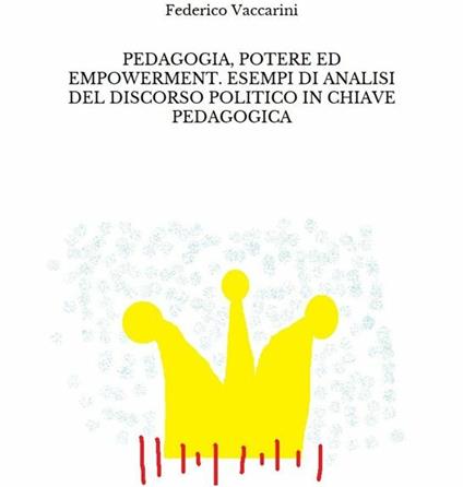 Pedagogia, potere ed empowerment. Esempi di analisi del discorso politico in chiave pedagogica - Federico Vaccarini - ebook