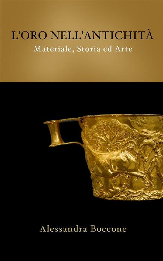 L'oro nell'antichità: materiale, storia ed arte - Alessandra Boccone - ebook