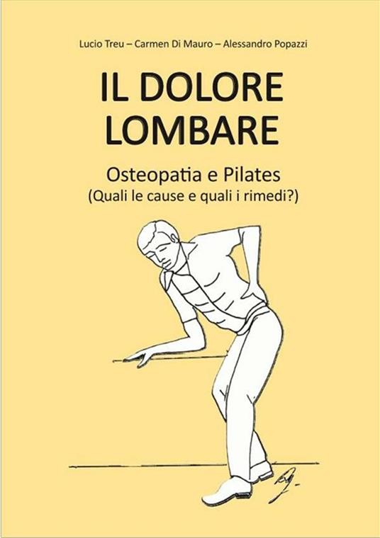 Il dolore lombare. Osteopatia e pilates - Carmen Di Mauro,Alessandro Popazzi,Lucio Treu - ebook