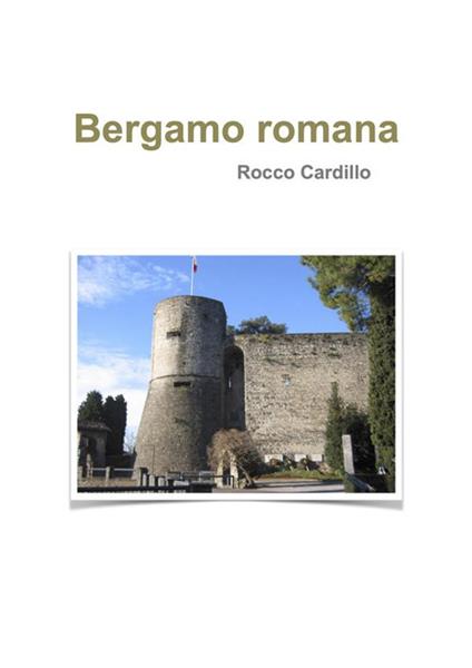 Bergamo romana - Rocco Cardillo - ebook