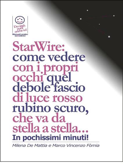 StarWire: come vedere con i propri occhi quel debole fascio di luce rosso rubino scuro, che va da stella a stella... - Milena De Mattia,Marco Fomia - ebook