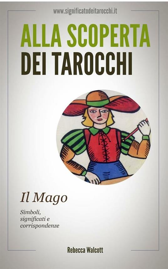 Il mago negli arcani maggiori dei tarocchi. Alla scoperta dei tarocchi - Rebecca Walcott - ebook