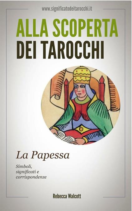 La papessa negli arcani maggiori dei tarocchi. Alla scoperta dei tarocchi - Rebecca Walcott - ebook