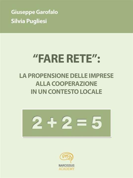 «Fare rete»: la propensione delle imprese alla cooperazione in un contesto locale - Giuseppe Garofalo,Silvia Pugliesi - ebook