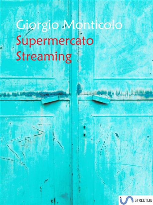 Supermercato streaming - Giorgio Monticolo - ebook