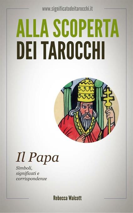 Il papa negli arcani maggiori dei tarocchi. Alla scoperta dei tarocchi - Rebecca Walcott - ebook