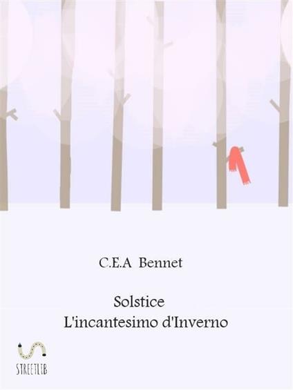 L' incantesimo d'inverno. Solstice - C. E. A. Bennet - ebook