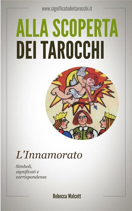 L' innamorato negli arcani maggiori dei tarocchi. Akka scoperta dei tarocchi - Rebecca Walcott - ebook