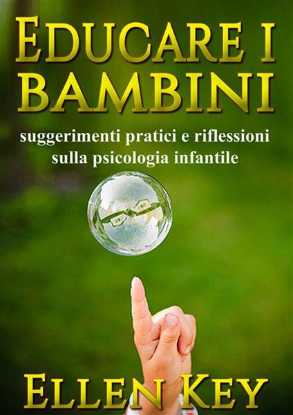 Educare i bambini. Suggerimenti pratici e riflessioni sulla psicologia infantile