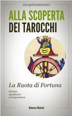 La ruota di fortuna negli arcani maggiori dei tarocchi. Alla scoperta dei tarocchi