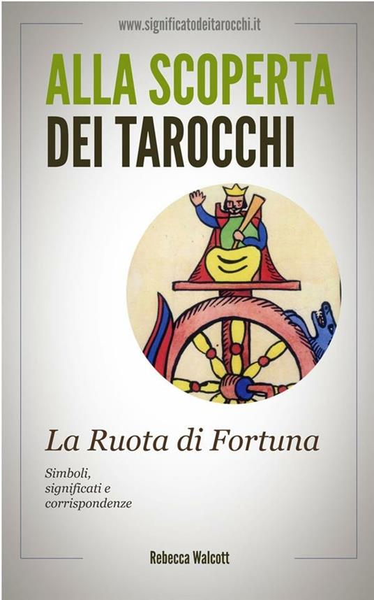 ruota di fortuna negli arcani maggiori dei tarocchi. Alla scoperta dei  tarocchi