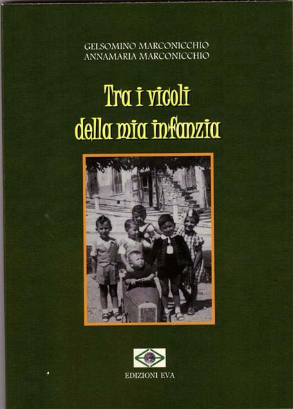 Tra i vicoli della mia infanzia - Annamaria Marconicchio,Gelsomino Marconicchio - ebook