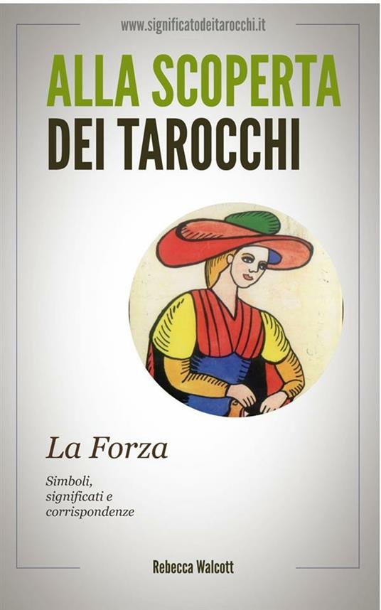 La forza negli arcani maggiori dei tarocchi. Alla scoperta dei tarocchi -  Walcott, Rebecca - Ebook - EPUB2 con Adobe DRM | IBS