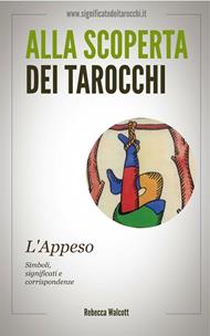 L' appeso negli arcani maggiori dei tarocchi. Alla scoperta dei tarocchi