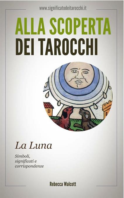 La luna negli arcani maggiori dei tarocchi. Alla scoperta dei tarocchi - Rebecca Walcott - ebook