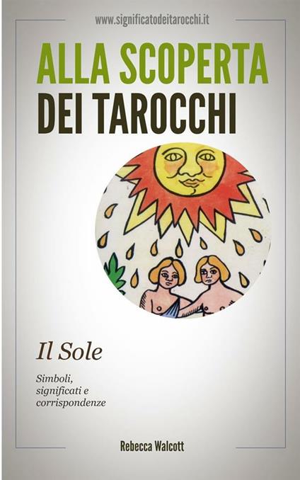 Il sole negli arcani maggiori dei tarocchi. Alla scoperta dei tarocchi - Rebecca Walcott - ebook