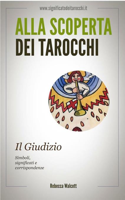 Il giudizio negli arcani maggiori dei tarocchi. Alla scoperta dei tarocchi - Rebecca Walcott - ebook