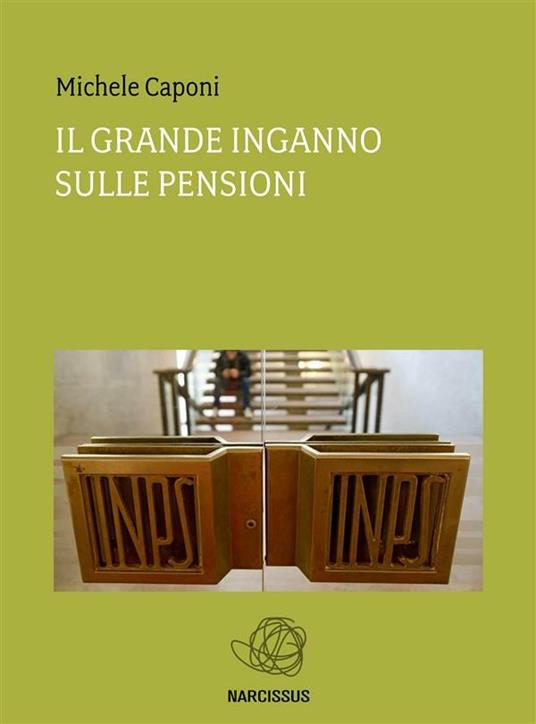 Il grande inganno sulle pensioni - Michele Caponi - ebook