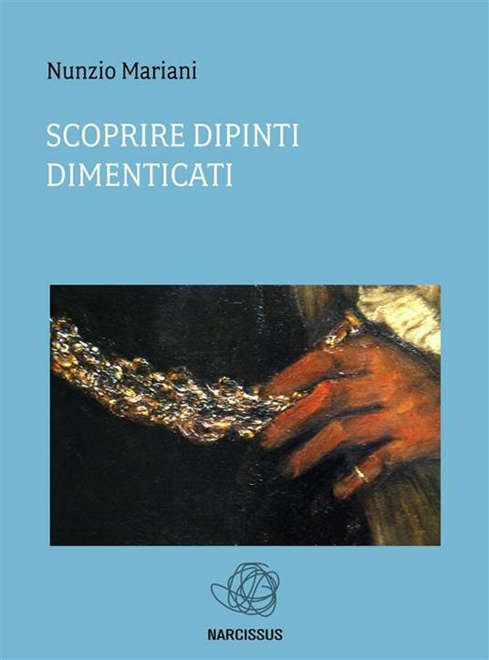 Scoprire dipinti dimenticati - Nunzio Mariani - ebook