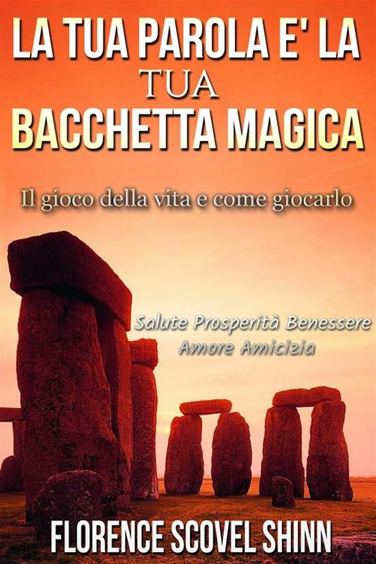 La Tua Parola è la Tua Bacchetta Magica - Florence Scovel Shinn,David De Angelis - ebook