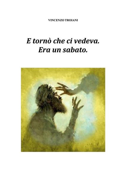 E tornò che ci vedeva. Era un sabato - Vincenzo Troiani - ebook