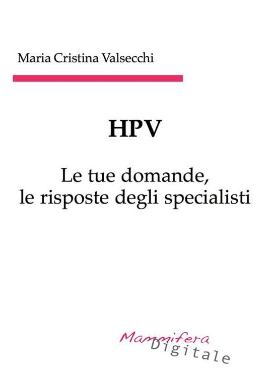 HPV. Le tue domande, le risposte degli specialisti - Maria Cristina Valsecchi - ebook