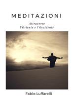 Meditazioni. Attraverso l'Oriente e l'Occidente