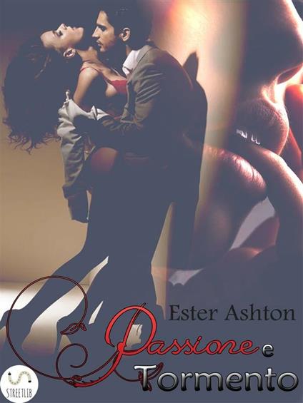 Passione e tormento - Ester Ashton - ebook