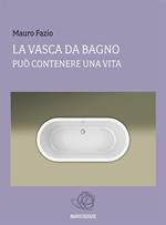 La vasca da bagno. Può contenere una vita