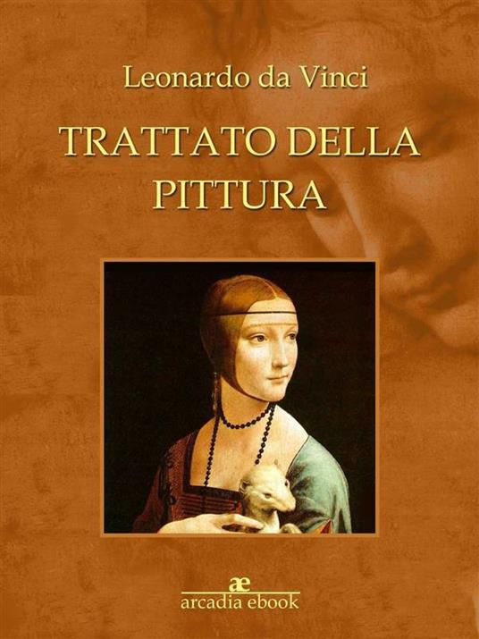 Trattato della pittura e illustrata. Ediz. integrale - Leonardo da Vinci - ebook