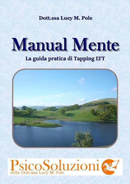 Manual mente. Manuale, dispensa per i corsi di PsicoSoluzioni con tapping EFT - Lucy M. Pole - ebook