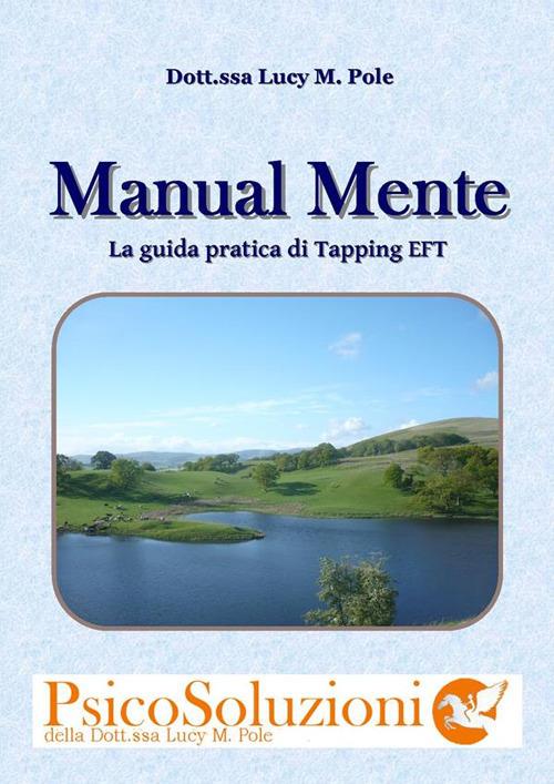 Manual mente. Manuale, dispensa per i corsi di PsicoSoluzioni con tapping EFT - Lucy M. Pole - ebook