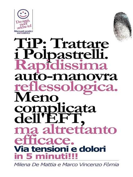 TIP: Trattare i Polpastrelli: rapidissima auto-manovra reflessologica. Meno complicata dell'EFT, ma altrettanto efficace - Marco Fomia - ebook