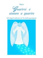 Guarirsi e aiutare a guarire. Gli angeli indicano la Via della guarigione