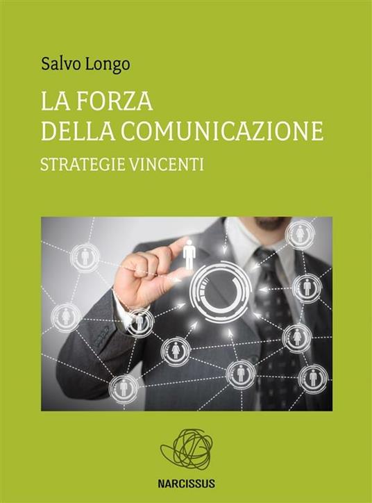La forza della comunicazione. Strategie vincenti - Salvo Longo - ebook