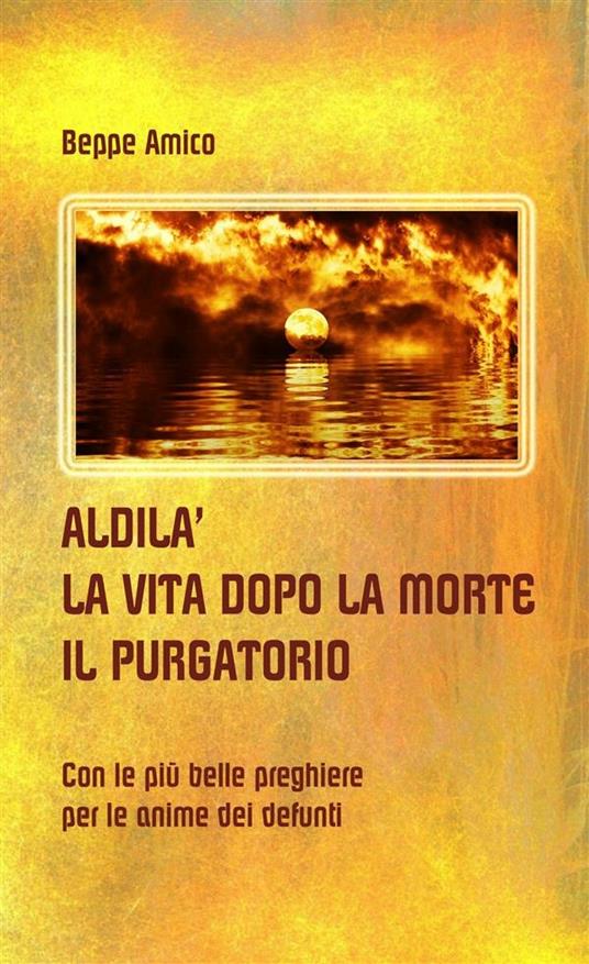 Aldilà. La vita dopo la morte. Il purgatorio - Beppe Amico - ebook