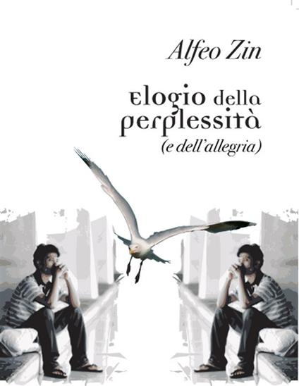 Elogio della perplessità (e dell'allegria) - Alfeo Zin - ebook