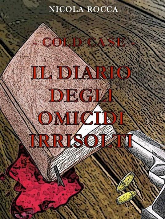 Cold case. Il diario degli omicidi irrisolti - Nicola Rocca - ebook